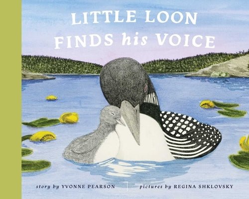 Little Loon Finds His Voice by Pearson, Yvonne