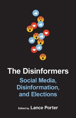 The Disinformers: Social Media, Disinformation, and Elections by Porter, Lance