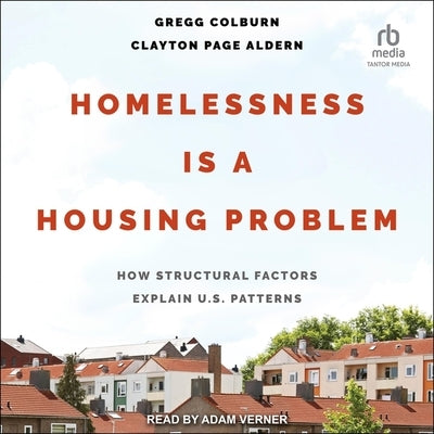 Homelessness Is a Housing Problem: How Structural Factors Explain U.S Patterns by Colburn, Gregg