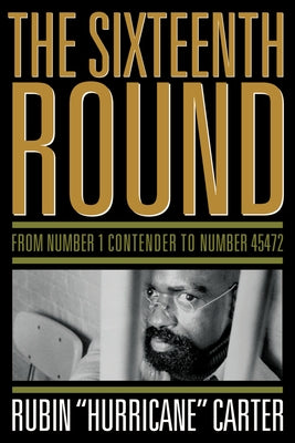 The Sixteenth Round: From Number 1 Contender to Number 45472 by Carter, Rubin Hurricane