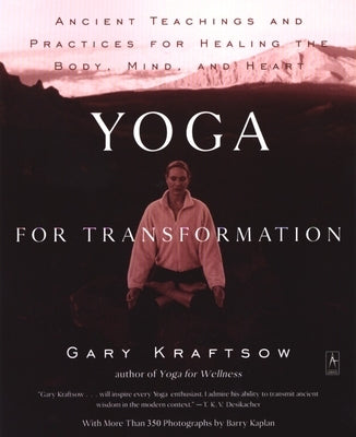 Yoga for Transformation: Ancient Teachings and Practices for Healing the Body, Mind, and Heart by Kraftsow, Gary