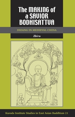 The Making of a Savior Bodhisattva: Dizang in Medieval China by Ng, Zhiru
