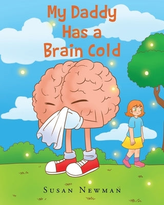 My Daddy Has a Brain Cold by Newman, Susan