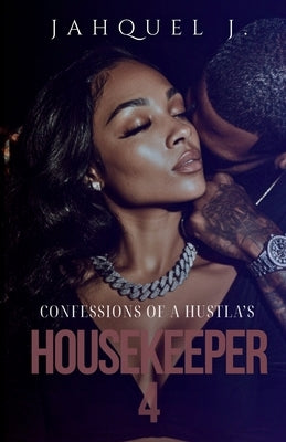 Confessions Of A Hustla's Housekeeper 4 by Jahquel J