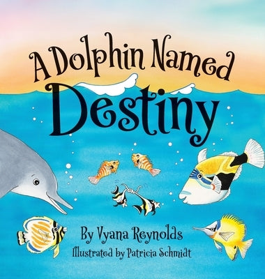 A Dolphin Named Destiny by Reynolds, Vyana