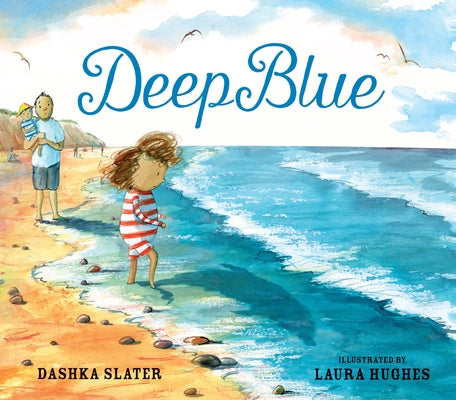 Deep Blue: Swimming in the Big Blue Sea by Slater, Dashka