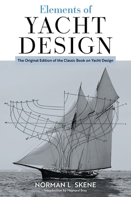 Elements of Yacht Design: The Original Edition of the Classic Book on Yacht Design by Skene, Norman L.