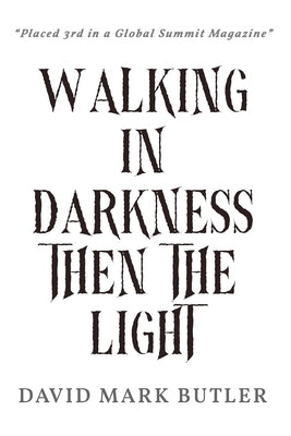 Walking In Darkness Then The Light by Butler, David Mark