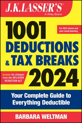 J.K. Lasser's 1001 Deductions and Tax Breaks 2024: Your Complete Guide to Everything Deductible by Weltman, Barbara