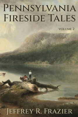 Pennsylvania Fireside Tales Volume 2 by Frazier, Jeffrey R.