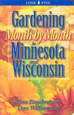 Gardening Month by Month in Minnesota and Wisconsin by Engebretson, Don