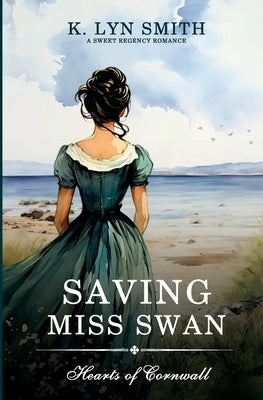 Saving Miss Swan: A Sweet Regency Romance by Smith, K. Lyn