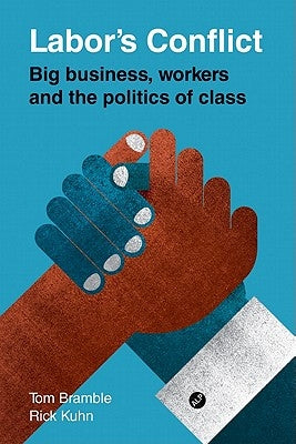 Labor's Conflict: Big Business, Workers and the Politics of Class by Bramble, Tom