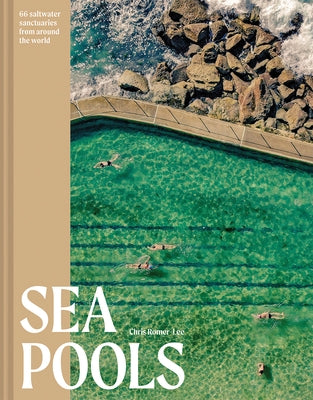 Sea Pools: Design and History of the World's Seawater Pools by Romer-Lee, Chris