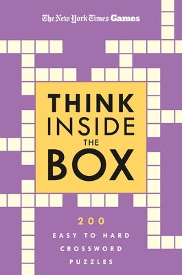 New York Times Games Think Inside the Box: 200 Easy to Hard Crossword Puzzles by New York Times