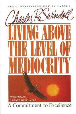 The Living Above the Level of Mediocrity by Swindoll, Charles R.