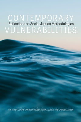 Contemporary Vulnerabilities: Reflections on Social Justice Methodologies by Carter, Claire