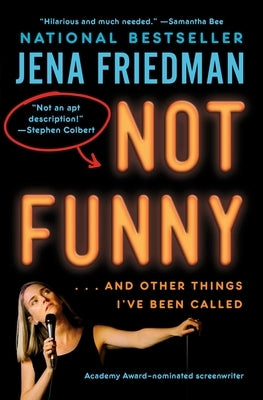 Not Funny: ... and Other Things I've Been Called by Friedman, Jena