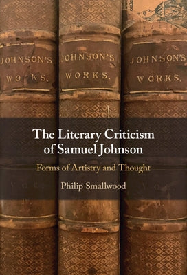 The Literary Criticism of Samuel Johnson: Forms of Artistry and Thought by Smallwood, Philip