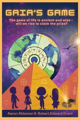 Gaia's Game: The game of life is ancient and wise - will we rise to claim the prize? by Ableman, Aaron