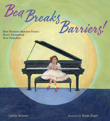 Bea Breaks Barriers!: How Florence Beatrice Price's Music Triumphed Over Prejudice by Delems, Caitlin