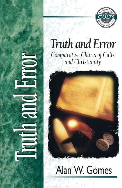 Truth and Error: Comparative Charts of Cults and Christianity by Gomes, Alan W.