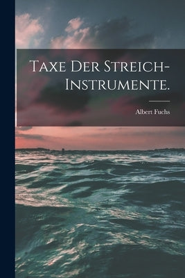 Taxe der Streich-Instrumente. by Fuchs, Albert