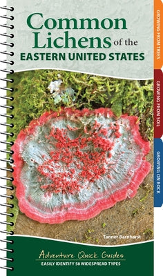 Common Lichens of the Eastern United States: Easily Identify 58 Widespread Types by Barnharst, Tanner