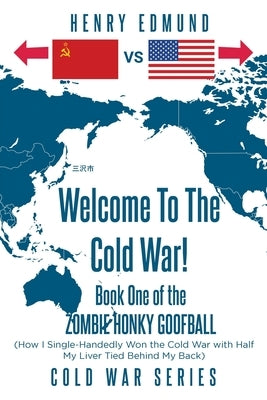 Welcome To The Cold War!: Book One of the Zombie Honky Goofball by Edmund, Henry