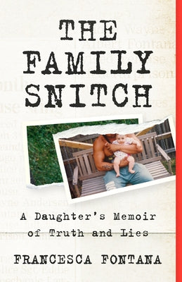 The Family Snitch: A Daughter's Memoir of Truth and Lies by Fontana, Francesca