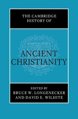 The Cambridge History of Ancient Christianity by Longenecker, Bruce W.