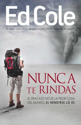 Nunca Te Rindas: El Fracaso No Es La Peor Cosa del Mundo, El Rendirse Lo Es by Cole, Edwin Louis