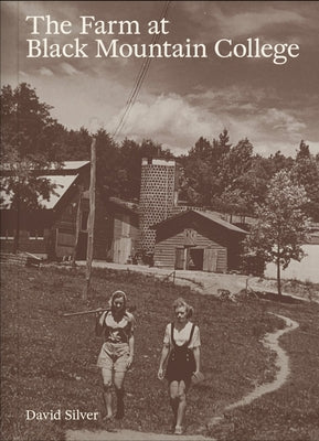 The Farm at Black Mountain College by Silver, David