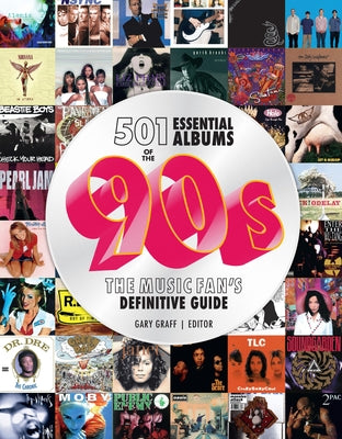 501 Essential Albums of the '90s: The Music Fan's Definitive Guide by Graff, Gary