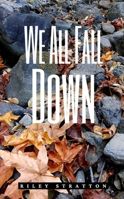 We All Fall Down by Stratton, Riley