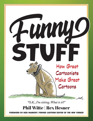 Funny Stuff: How Great Cartoonists Make Great Cartoons by Witte, Philip