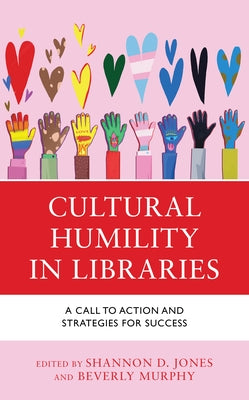 Cultural Humility in Libraries: A Call to Action and Strategies for Success by Jones, Shannon D.