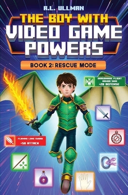 The Boy with Video Game Powers: Rescue Mode by Ullman, R. L.