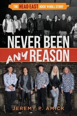 Never Been Any Reason: The Head East Rock 'n Roll Story by Amick, Jeremy Paul