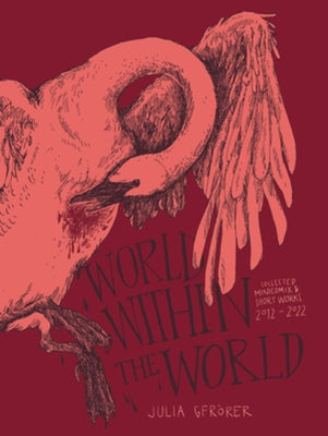 World Within the World: Collected Minicomix & Short Works 2010-2022 by Gfr?rer, Julia