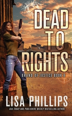 Dead to Rights by Phillips, Lisa