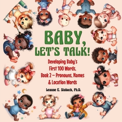 Baby, Let's Talk! Developing Baby's First 100 Words, Book 2: Book 2 - Pronouns, Names and Location Words by Staback, Leanne E.