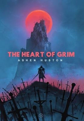 The Heart of Grim by Huston, Ashen