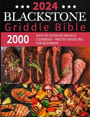 Blackstone Griddle Bible: 2000 Days of Outdoor Griddle cookbook - Master Griddling for Beginners! Elevate Your Camping Grill Adventures with Pro by Havenswud, Yocelyn