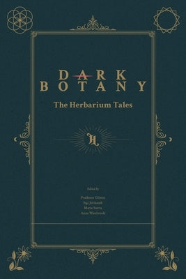 Dark Botany: The Herbarium Tales by Gibson, Prudence