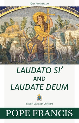 Laudato Si' and Laudate Deum by Pope Francis