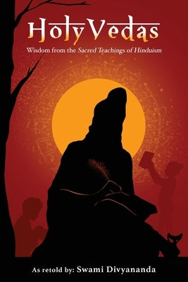 Holy Vedas: Wisdom from the Sacred Teachings of Hinduism by Divyananda, Swami