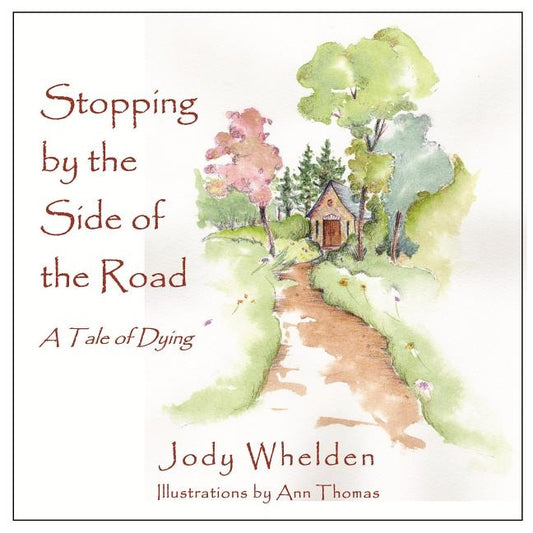 Stopping By the Side of the Road: A Tale about Dying by Whelden, Jody