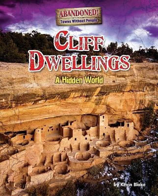 Cliff Dwellings: A Hidden World by Blake, Kevin