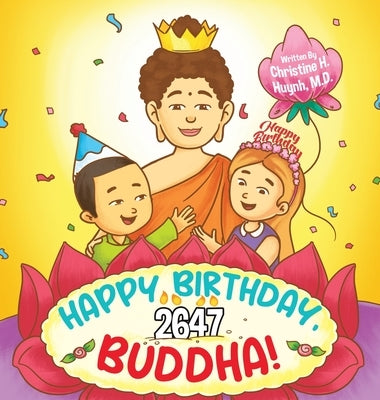 Happy Birthday, Buddha!: Join the children in celebrating the Buddha's Birthday on Vesak day in Buddhism for kids. by Huynh, Christine H.